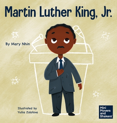 Martin Luther King, Jr.: A Kid’s Book About Advancing Civil Rights With Nonviolence